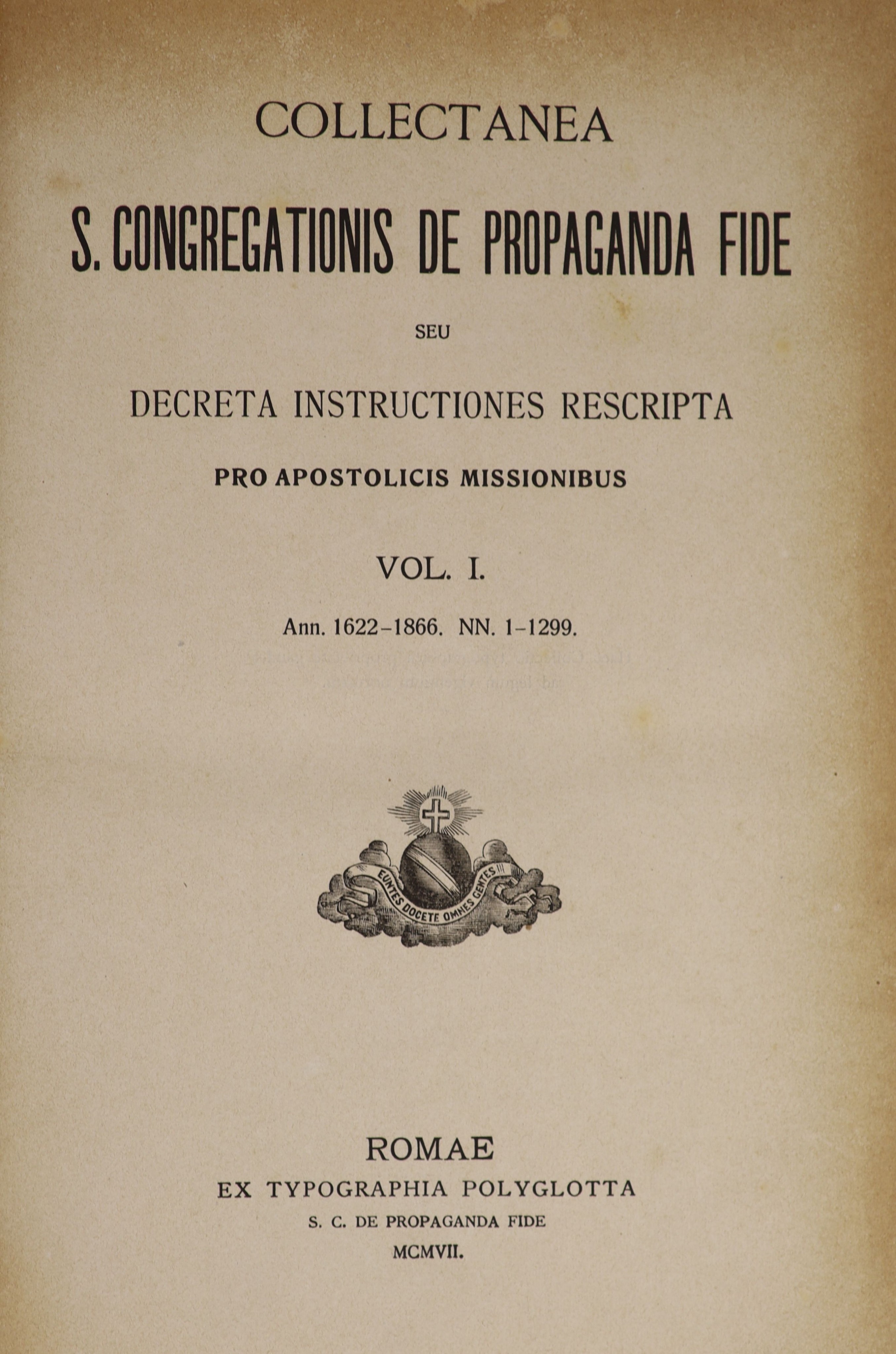 Catholic Church, Congregatio de Propaganda Fide. Collectanea S. Congregationis De Propaganda Fide sen Decreta Instructiones Rescripta Pro Apostolicis Missionibus. Vol. I. Ann. 1622-1866. NN. 1-1299. Vol. II. Ann. 1867-19